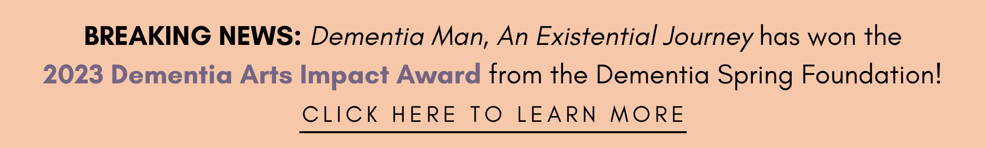 BREAKING NEWS: Dementia Man, An Existential Journey has won the 2023 Dementia Arts Impact Award from the Dementia Spring Foundation! Click here to learn more. Picture